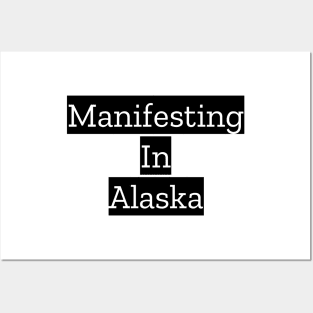 Manifesting In Alaska Posters and Art